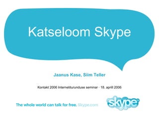 Katseloom Skype Jaanus Kase, Siim Teller Kontakt 2006 Internetiturunduse seminar  ·  18. aprill 2006 