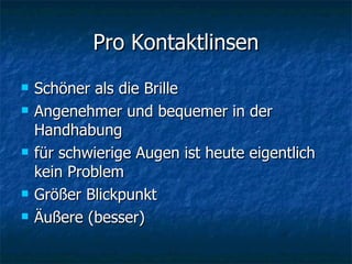 Pro Kontaktlinsen Schöner als die Brille Angenehmer und bequemer in der Handhabung  für schwierige Augen ist heute eigentlich kein Problem Größer Bli ck punkt  Äußere (besser) 