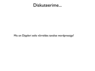 Diskuteerime...




Mis on Dippleri eelis võrreldes tavalise wordpressiga?
 