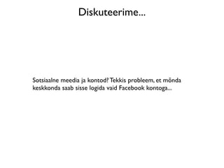 Diskuteerime...




Sotsiaalne meedia ja kontod? Tekkis probleem, et mõnda
keskkonda saab sisse logida vaid Facebook kontoga...
 