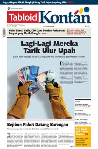 Tabloid12 Oktober - 18 Oktober 2015
No. 03 - XX, 2015
Bejibun Paket Datang Barengan
Kali ini sasaran paket pemerintah dan OJK adalah industri UMKM dan importir
B
enar-benar sedang mu-
sim paket kebijakan. Se-
telah dua pekan lalu
Bank Indonesia (BI) mengge-
lontorkan paket kebijakan ba-
reng dengan peluncuran paket
ekonomi (Pak Eko II), kini pe-
merintah gantian dengan sosok
eksekutif di Otoritas Jasa Ke-
uangan (OJK) membarengi pe-
luncuran Pak Eko III.
OJK mengeluarkan enam pa-
ket kebijakan sekaligus. Perin-
ciannya, dua paket tertuju ke
sektor perbankan. Adapun em-
pat paket kebijakan yang lain
disusun untuk industri perbank-
an non-bank. Inti aturan OJK ini
bertujuan mengamankan paso-
kan valas di dalam negeri,
mengubah ketentuan kualitas
kredit, mendorong sektor usaha
mikro, kecil dan menengah
(UMKM) serta industri kreatif.
Di lain sisi, Pek Eko III masih
menawarkan banyak paket ke-
bijakan. Sebagian kebijakan
yang menonjol adalah regulasi
terkait impor. Ada aturan ten-
tang impor limbah non-bahan
berbahaya dan beracun, tekstil
dan produk tekstil, besi atau
baja, ban, mesin fotokopi dan
pencetak berwarna, serta mesin
dan peralatan mesin.
Deregulasi impor ini menitik-
beratkan pada penyederhanaan
perizinan, rasionalisasi peratur-
an dengan menghilangkan dup-
likasi atau redundancies, irre-
levant regulations, dan kesela-
rasan antar peraturan.
34-37
■ Bisnis
APM Genjot Purnajual
Bisnis mobil lesu, bisnis onder-
dil jadi penambal kinerja. 8-9
■ Reksadana
ETF Saham BUMN
Indo Premier merilis ETF ber-
basis saham-saham BUMN. 18
■ BPJS Tenaga Kerja
Klaim JHT Meningkat
Masuk kuartal tiga, klaim JHT
meningkat pesat. 32
Negara-Negara ASEAN Mengkaji Ulang Tarif Pajak Menjelang MEA. 38-39
Helmi Kamal Lubis, CEO Dana Pensiun Pertamina:
Banyak yang Masih Energik. 28-29
Kita bisa belajar dari
Filipina soal mengelola
industri alih daya. 26-27
Buruh ingin menjaga daya beli, pengusaha mau selamat dari perlambatan ekonomi
P
aket kebijakan eko-
nomi jilid III disam-
but gembira peng-
usaha dan kaum pekerja.
Pengusaha bisa sedikit
bernapas lega lantaran na-
sibnya dipedulikan betul
oleh pemerintah. Sementa-
ra buruh bisa tersenyum
sebab Rancangan Peratur-
an Pemerintah tentang
P e n g u p a h a n u r u n g
diumumkan.
Kompak mengapresiasi
pemerintah bukan berarti
keduanya sudah seiring
sejalan. Kini, soal upah
minimum, buruh dan peng-
usaha masih saling “gon-
tok-gontokan”.
Pengusaha bilang, per-
mintaan kenaikan upah
minimum yang diajukan
buruh terlalu ketinggian.
Pekerja bilang, pemilik
modal maunya cuma upah
murah tanpa melihat ke-
adaan. Sementara, peme-
rintah yang mestinya jadi
penengah, tak juga mem-
beri kepastian.
Yang untung, calon ke-
pala daerah. Isu upah ini
seksi menjadi modal men-
dulang dukungan.
3-6
www.kontan.co.id
Peti Kemas
jadi Tempat
Nyaman. 20
Peluang bisnis
modifikasi
kontainer
untuk peritel
Rp 12.000
Lagi-Lagi Mereka
Tarik Ulur Upah
KTNM151012
 