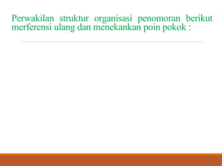 Perwakilan struktur organisasi penomoran berikut
merferensiulangdanmenekankan poinpokok:
Pemilik sistem dan pengguna sistem terletak pada unit subunit
fungsional bisnis, seperti juga manajemen eksekutif.
Desainer dan pembangun sistem biasanya terletak pada unit sistem
informasi bisnis. Kebanyakan sistem analisis bekerja juga untuk unit
layanan informasi organisasi.
Analisis sistem bersama dengan desainer dan membangun sistem
dapat secara permanen ditugaskan pada sebuah tim yang
mendukung fungsi bisnis spesifik misalnya sistem finansial.
 