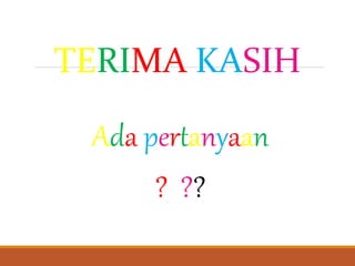 TERIMA KASIH
Ada pertanyaan
????
 