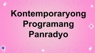 Kontemporaryong
Programang
Panradyo
 