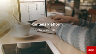 Kontena Platform
Docker ilta 2016
 