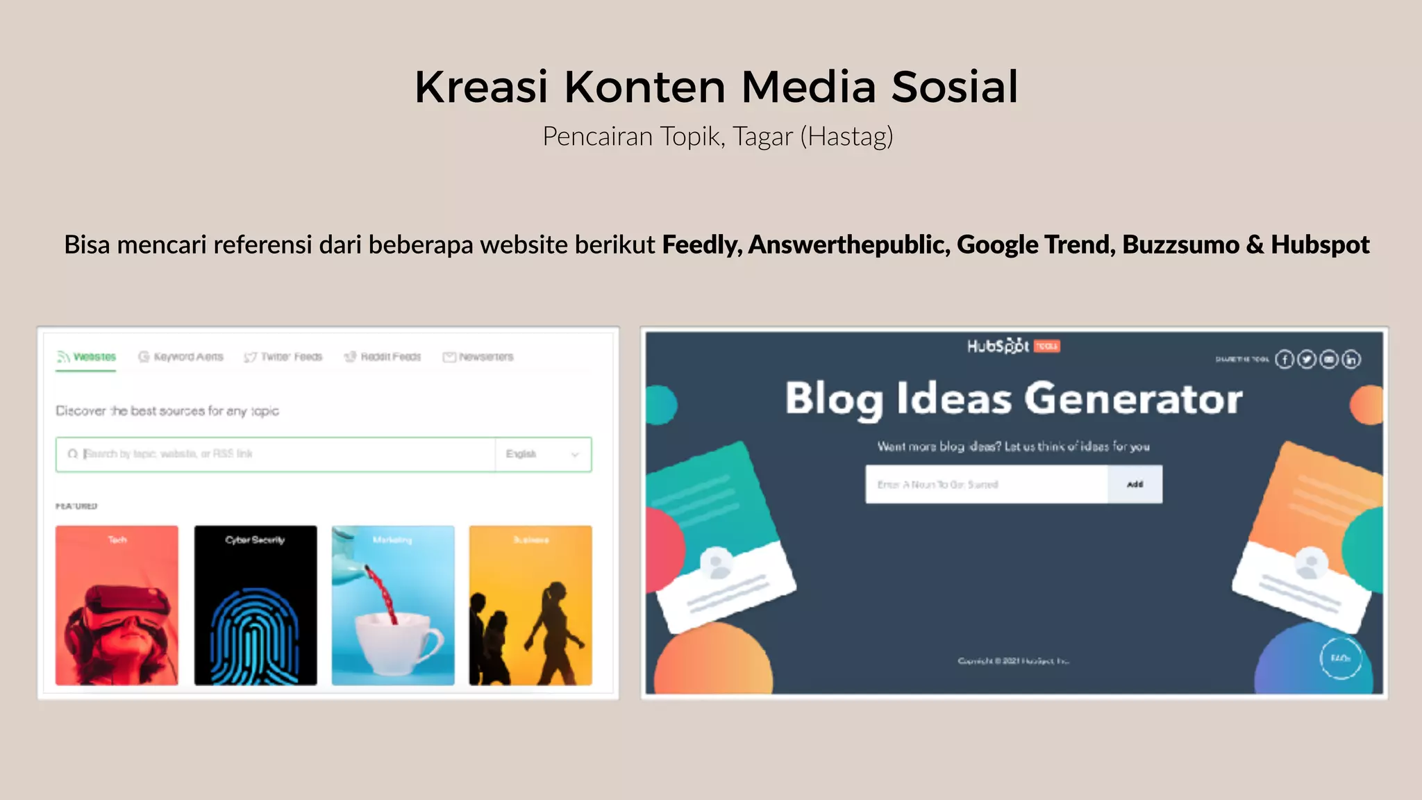 Kreasi Konten Media Sosial
Pencairan Topik, Tagar (Hastag)
Bisa mencari referensi dari beberapa website berikut Feedly, Answerthepublic, Google Trend, Buzzsumo & Hubspot
 