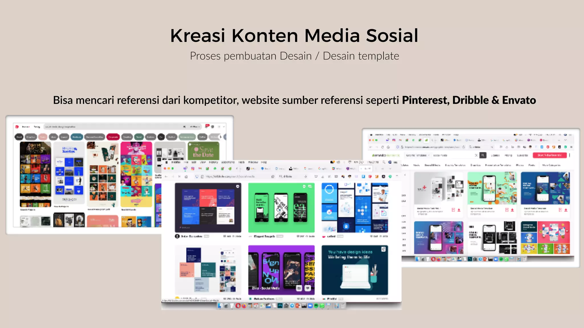 Kreasi Konten Media Sosial
Proses pembuatan Desain / Desain template
Bisa mencari referensi dari kompetitor, website sumber referensi seperti Pinterest, Dribble & Envato
 