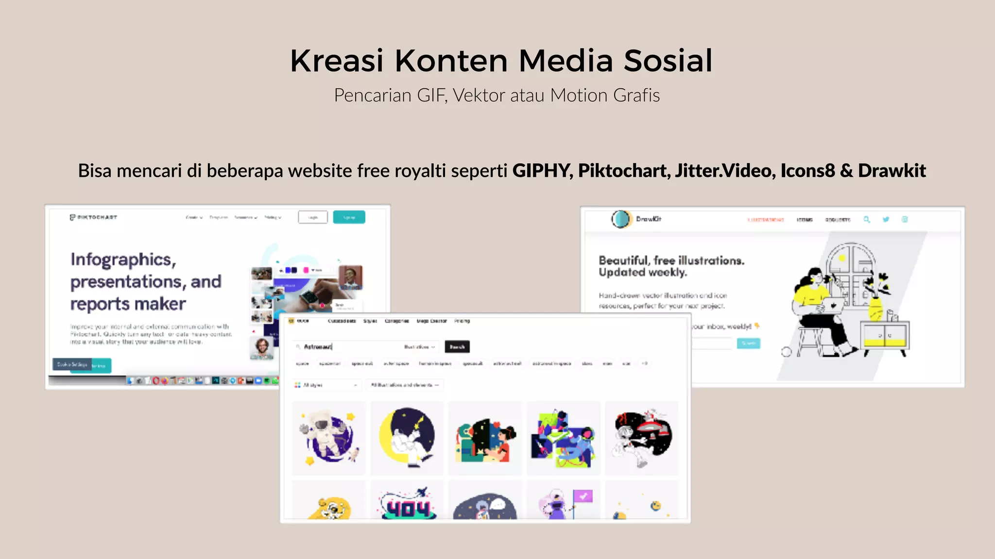 Kreasi Konten Media Sosial
Pencarian GIF, Vektor atau Motion Grafis
Bisa mencari di beberapa website free royalti seperti GIPHY, Piktochart, Jitter.Video, Icons8 & Drawkit
 
