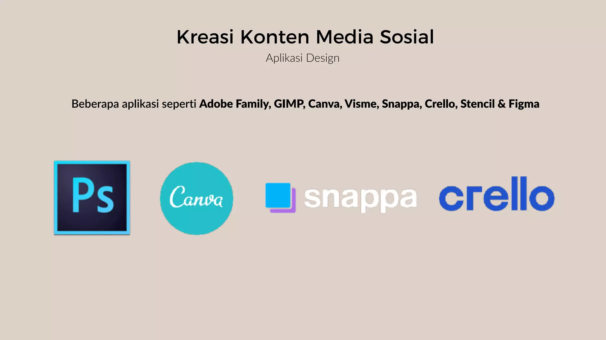 Kreasi Konten Media Sosial
Aplikasi Design
Beberapa aplikasi seperti Adobe Family, GIMP, Canva, Visme, Snappa, Crello, Stencil & Figma
 