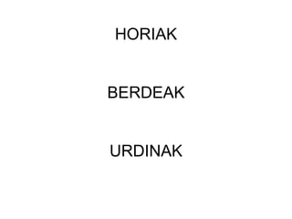 HORIAK BERDEAK URDINAK 