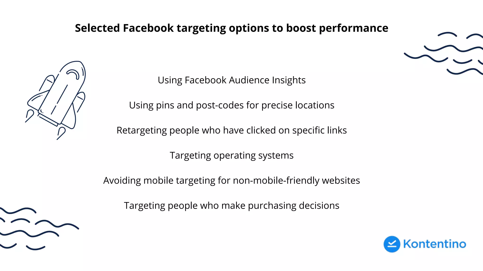 Selected Facebook targeting options to boost performance
Using Facebook Audience Insights
Using pins and post-codes for precise locations
Retargeting people who have clicked on specific links
Targeting operating systems
Avoiding mobile targeting for non-mobile-friendly websites
Targeting people who make purchasing decisions
