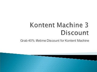 Grab 40% lifetime Discount for Kontent Machine
 