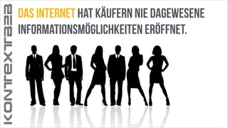 KONTEXTB2B

Das Internet hat Käufern nie dagewesene
informationsmöglichkeiten eröffnet.

 