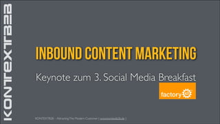 KONTEXTB2B

inbound Content Marketing
Keynote zum 3. Social Media Breakfast

KONTEXTB2B – Attracting The Modern Customer | www.kontextb2b.de |

 