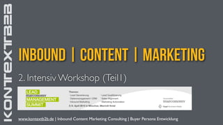 KONTEXTB2B
inbound | Content | Marketing
KONTEXTB2B
2. Intensiv Workshop (Teil1)
www.kontextb2b.de | Inbound Content Marketing Consulting | Buyer Persona Entwicklung
 