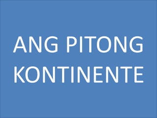 ANG PITONG
KONTINENTE
 