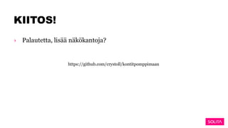 KIITOS!
› Palautetta, lisää näkökantoja?
https://github.com/crystoll/kontitpomppimaan
 