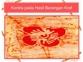 Kontra pada Hasil Barangan Kraf
 