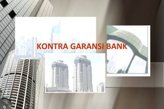 KONTRA GARANSI BANK
 