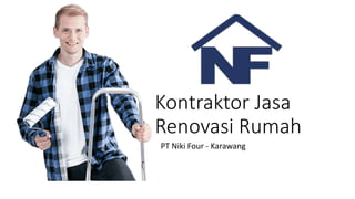 Kontraktor Jasa
Renovasi Rumah
PT Niki Four - Karawang
 