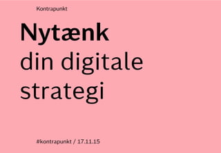 er
T
b
‘b
d
t
T C
MAXIMUM CONTENT WIDTH
Kontrapunkt PowerPoint Template / Release date: 2004-09-16 TIP / Use View > Guides (Apple-G) to toggle guides on/off
º
Nytænk
din digitale
strategi
#kontrapunkt / 17.11.15
 