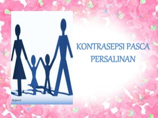 KONTRASEPSI PASCA
PERSALINAN
 