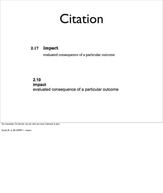 Citation




Ou inavouées. Ce dernier cas est celui qui nous intéresse le plus.

Guide 81 vs. BS 25999 1 - impact
 