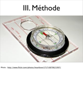 III. Méthode




Photo : http://www.ﬂickr.com/photos/heartlover1717/6879621997/
 