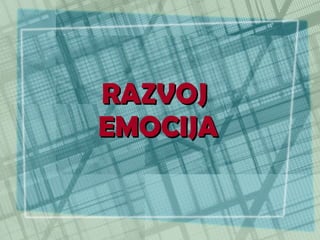RAZVOJ  EMOCIJA 