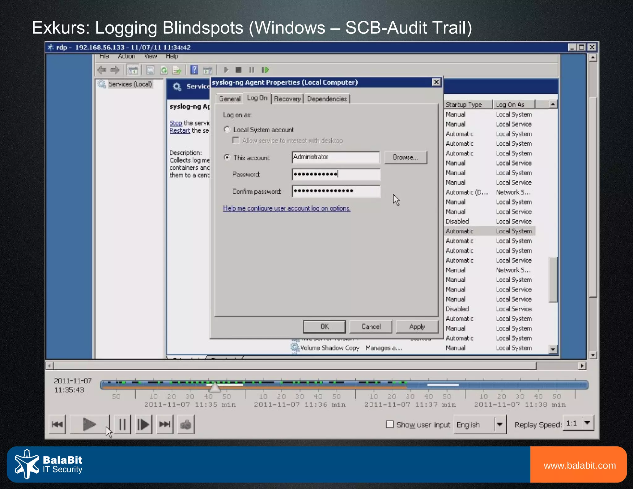 Exkurs: Logging Blindspots (Windows – SCB-Audit Trail)




                                                         www.balabit.com
 