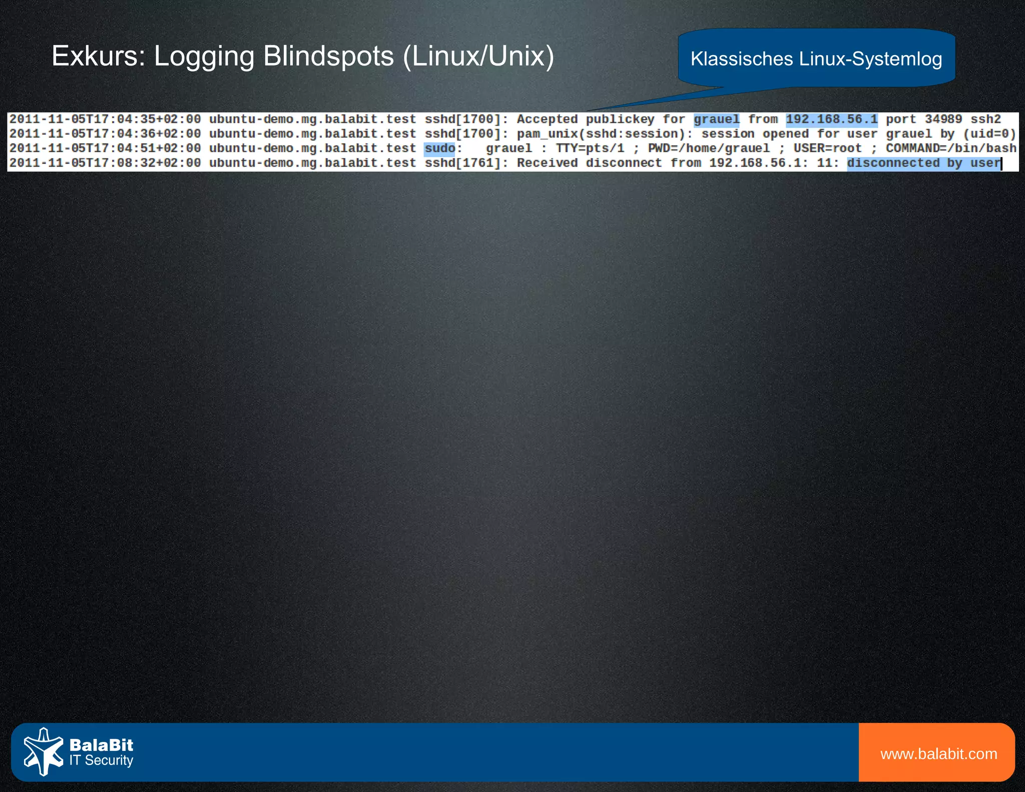 Exkurs: Logging Blindspots (Linux/Unix)   Klassisches Linux-Systemlog




                                                              www.balabit.com
 