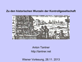 Zu den historischen Wurzeln der Kontrollgesellschaft

Anton Tantner
http://tantner.net
Wiener Vorlesung, 28.11. 2013

 