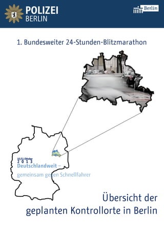 1. Bundesweiter 24-Stunden-Blitzmarathon
Übersicht der
geplanten Kontrollorte in Berlin
 