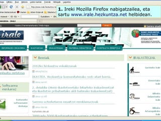 1.  Ireki Mozilla Firefox nabigatzailea, eta sartu  www.irale.hezkuntza.net  helbidean.  