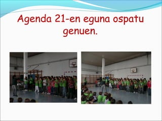 Agenda 21-en eguna ospatu
        genuen.
 