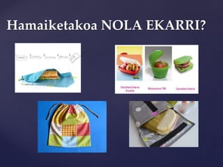 Hamaiketakoa NOLA EKARRI?
 