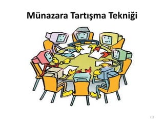 Münazara Tartışma Tekniği
117
 