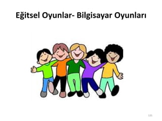 Eğitsel Oyunlar- Bilgisayar Oyunları
135
 