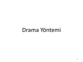 Drama Yöntemi
42
 