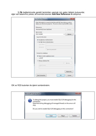 3) İlk bağlantımızda gerekli tanıtımları yapmak için gelen iletişim kutusunda;
eğer veri tabanımız yoksa, alt kısımda bulunan Add New Reference ile ekliyoruz.
OK ve YES butonları ile işlemi sonlandıralım.
 