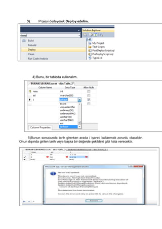 3) Projeyi derleyerek Deploy edelim.
4) Bunu, bir tabloda kullanalım.
5)Bunun sonucunda tarih girerken arada / işareti kullanmak zorunlu olacaktır.
Onun dışında girilen tarih veya başka bir değerde şekildeki gibi hata verecektir.
 