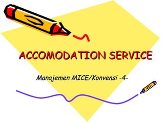 ACCOMODATION SERVICE Manajemen MICE/Konvensi -4- 