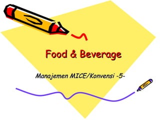 Food & Beverage Manajemen MICE/Konvensi -5- 
