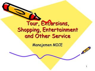 Tour, Excursions, Shopping, Entertainment and Other Service Manajemen MICE 