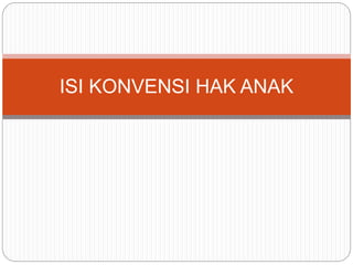 ISI KONVENSI HAK ANAK 
 