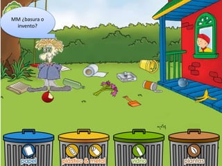 MM ¿basura o
invento?
 