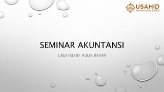 SEMINAR AKUNTANSI
CREATED BY AULIA RAHMI
 