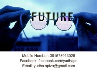 Mobile Number: 081573013026
Facebook: facebook.com/yudhaps
 Email: yudha.spiza@gmail.com
 