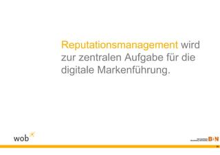 Reputationsmanagement wird
zur zentralen Aufgabe für die
digitale Markenführung.




                                15
 