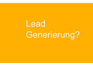 Lead
Generierung?
 